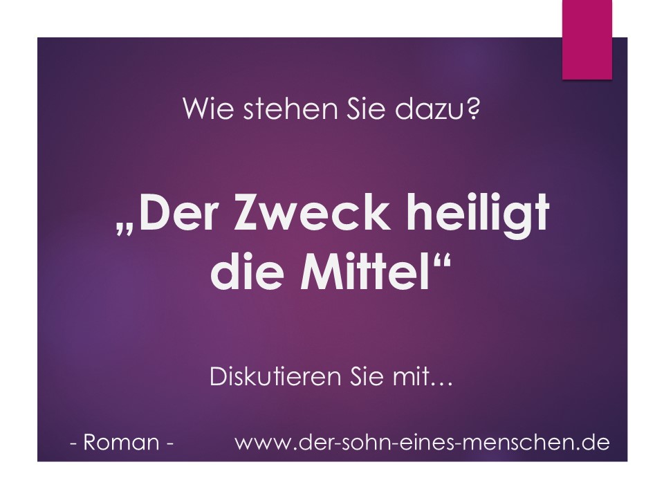 Heiligt der Zweck die Mittel?